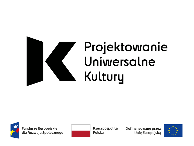 Logo_Projektowanie Uniwersalne Kultury - przedsięwzięcie szkoleniowe Grafika przedstawia logo programu „Projektowanie Uniwersalne Kultury”. Po lewej stronie widnieje czarny symbol przypominający literę „K”, a obok czarny napis „Projektowanie Uniwersalne Kultury”. Pod spodem umieszczono trzy logotypy: Funduszy Europejskich, Rzeczypospolitej Polskiej i Unii Europejskiej. Tło jest białe.